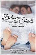 Between the Sheets: Characters Share What Happens Between the Books by Rinda Elliott