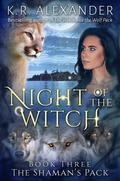 Night of the Witch (The Shaman’s Pack #3) by K.R. Alexander