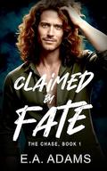 Claimed by Fate: A Second-Chance Dark Omegaverse Novel by E.A. Adams