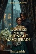 The Duchess and the Midnight Masquerade: A Tale of Secret Identities and Forbidden Passion by Eva Lyndale