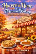 Harvest & Hope at Briarwood Bakery: The Briarwood Bakery Series by Bethany Brooks