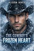 The Cowboy’s Frozen Heart: A Forced Proximity Ranch Romance by Alisson Bento