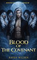 Blood Of The Covenant: A Steamy Paranormal Romance (Bonded By Blood #3) by Raven Wilder