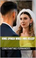 Vows Spoken While I Was Asleep by Constantino Fernandes