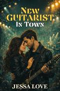 New Guitarist in Town: A Small Town Rock Star Romance by Jessa Love