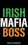 Irish Mafia Boss: An Age Gap, Marriage of Convenience, Irish Mafia Romance (Possessive Irishman #1) by Nyx Knox
