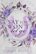 Say You Won't Let Go by Corinne Michaels
