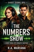 The Numbers Show: A Standalone Ghost Signal Ops Romantic Suspense by R.A. Mariana