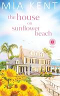 The House on Sunflower Beach by Mia Kent