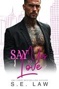 Say Yes To Love: A Bad Boy Billionaire Taboo Holiday Romance by S.E. Law