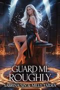 Guard Me Roughly by Sabrina Sin