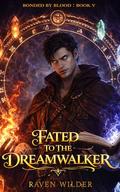 Fated To The Dreamwalker: A Steamy Fated Mates Romance (Bonded By Blood #5) by Raven Wilder