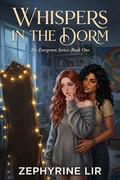 Whispers in the Dorm: A Steamy Sapphic College Roommate Romance featuring Religious Deconstruction, Opposites Attract, and a First-Time Sexual Awakening (The Evergreen #1) by Zephyrine Lir