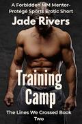 Training Camp: A Forbidden MM Mentor-Protégé Sports Erotic Short: Seasoned Coach and Ambitious Athlete Ignite Primal Desire and Obsessive Passion in ... ... of Standalone Gay Short Stories Book 2) by Jade Rivers