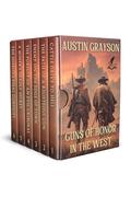 Guns of Honor in the West: A Historical Western Adventure Collection by Austin Grayson