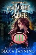 Academy Of Beasts III (Academy of Beasts (Serial) #3) by Becca Fanning