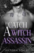 To Catch a Witch Assassin by Victoria Szalay