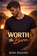 Worth the Burn: A Small Town, Enemies-to-Lovers, Single-Dad Romance by Ruby Rollins