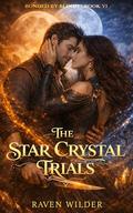 The Star Crystal Quest: A Grumpy/Sunshine Paranormal Quest Romance (Bonded By Blood #6) by Raven Wilder