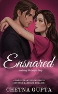 Ensnared: A Dark Steamy Angsty Indian Mafia Forced Marriage Romance (Crimson Vows #3) by Chetna Gupta