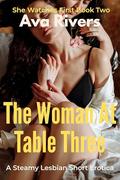 The Woman at Table Three: A Slow-Burn Age-Gap Lesbian Erotica Short of Dominant Desire and Submissive Surrender: From Rainy Café Glances to Obsessive ... ... Power Dynamics (She Watches First #2) by Ava Rivers