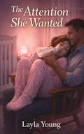 The Attention She Wanted by Layla Young