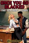 Once You Go Blacked: The Teacher's Lesson by Anna Onyx