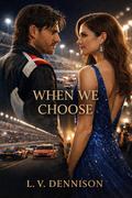When We Choose (When We Choose Trilogy #1) by L. V. Dennison