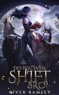 Do You Even Shift, Bro? (Bros and the Witch #2) by River Ramsey