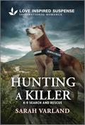 Hunting a Killer (K-9 Search and Rescue #17) by Sarah Varland