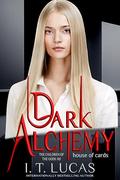 Dark Alchemy: House of Cards by I. T. Lucas