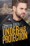 Under His Protection (Olympia Stories #2) by Andrew Grey