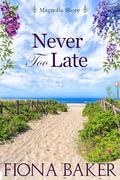 Never Too Late by Fiona Baker