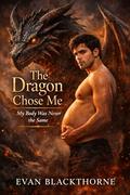 The Dragon Chose Me — My Body Was Never the Same by Evan Blackthorne