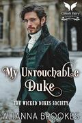 My Untouchable Duke: A Historical Regency Romance Novel (The Wicked Dukes Society #2) by Alianna Brookes
