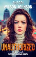 Unauthorized: A Clean, High-Stakes Romantic Suspense by Sherri Wilson Johnson