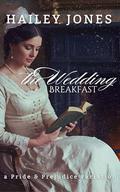 The Wedding Breakfast: A Pride and Prejudice Variation by Hailey Jones