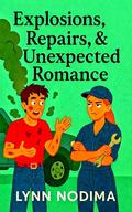 Explosions, Repairs, & Unexpected Romance (The Maplewood Rom-Com Universe #3) by Lynn Nodima