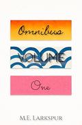 Omnibus Volume One by M.E. Larkspur