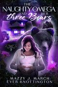 The Naughty Omega and Her Three Bears (Knot Her Bears #2) by Mazzy J. March