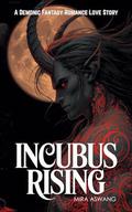 Incubus Rising: A Demonic Fantasy Romance Love Story by Mira Aswang