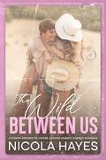 The Wild Between Us (Cowboys of Copper Creek #1) by Nicola Hayes
