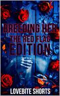 Breeding Her: The Red Flag Edition by Lovebite Shorts