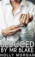 Seduced By Mr Blake: [A spicy short story of forbidden age gap romance & kinky fantasy made real!] by Holly Morgan