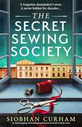 The Secret Sewing Society: An utterly gripping and heartbreaking historical novel full of family secrets by Siobhan Curham