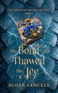 The Bond That Thawed the Ice (The Thread and The Dragonscales #2) by Sloan Samuels