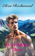 Her Hidden Hero: A Reverse Grumpy/Sunshine, Second Chance, Double V-Card Small Town Insta-Love Romance (Hideaway Valley Fire #4) by Eliza Rockwood