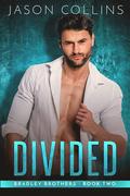 Divided (Bradley Brothers #2) by Jason Collins