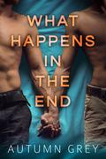 What Happens in the End by Autumn Grey