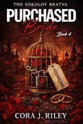 Purchased Bride: A Forced Marriage Dark Mafia Romance (The Sokolov Bratva #4) by Cora J Riley